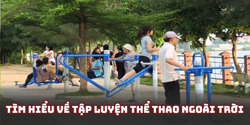 Giới thiệu sơ lược về tập luyện thể thao ngoài trời